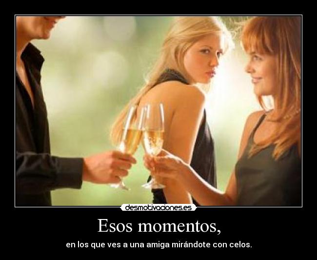 Esos momentos, - 