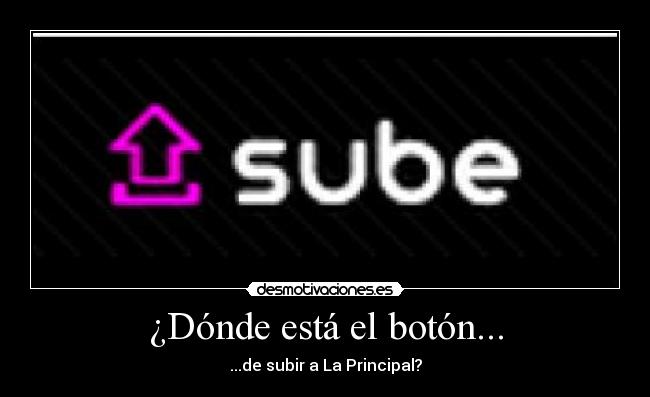¿Dónde está el botón... - ...de subir a La Principal?
