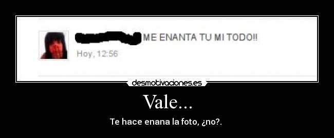 Vale... - Te hace enana la foto, ¿no?.