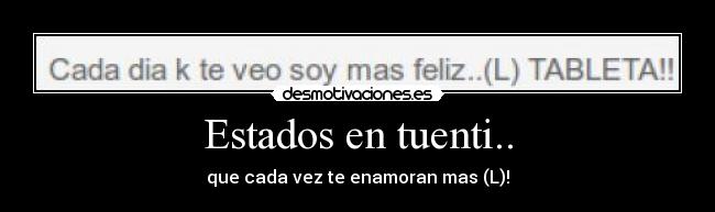 Estados en tuenti.. - que cada vez te enamoran mas (L)!