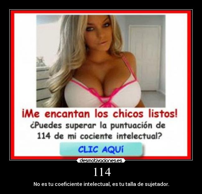 114 - No es tu coeficiente intelectual, es tu talla de sujetador.