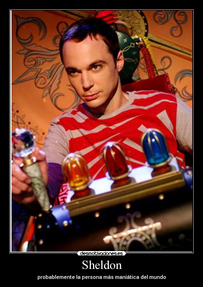 Sheldon - probablemente la persona más maniática del mundo
