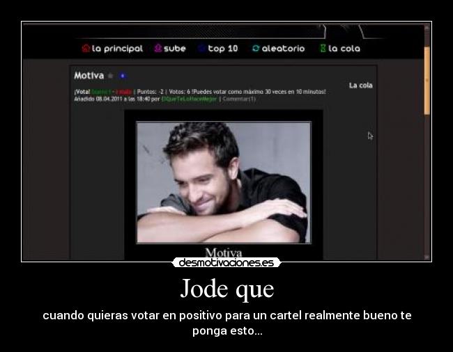 Jode que - cuando quieras votar en positivo para un cartel realmente bueno te ponga esto...