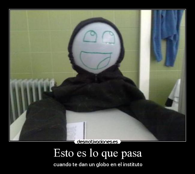 Esto es lo que pasa - cuando te dan un globo en el instituto