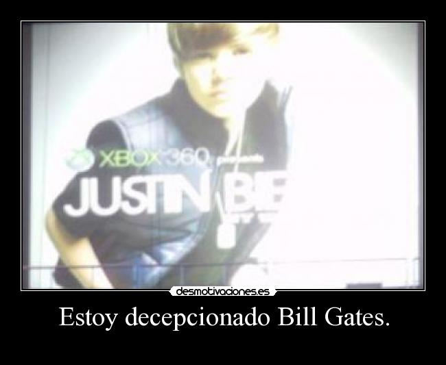Estoy decepcionado Bill Gates. -