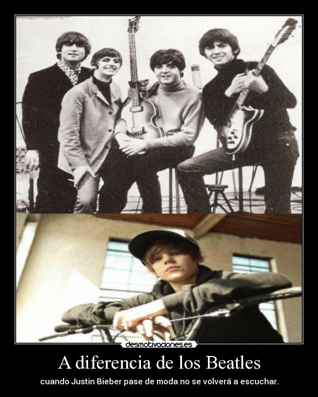 A diferencia de los Beatles - cuando Justin Bieber pase de moda no se volverá a escuchar.