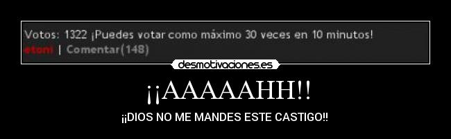 ¡¡AAAAAHH!! - ¡¡DIOS NO ME MANDES ESTE CASTIGO!!
