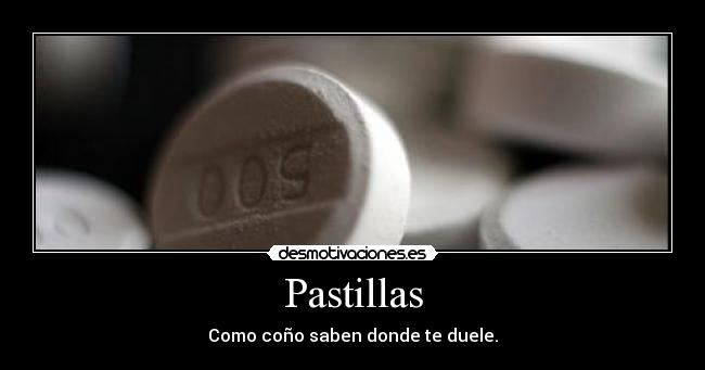 Pastillas - Como coño saben donde te duele.