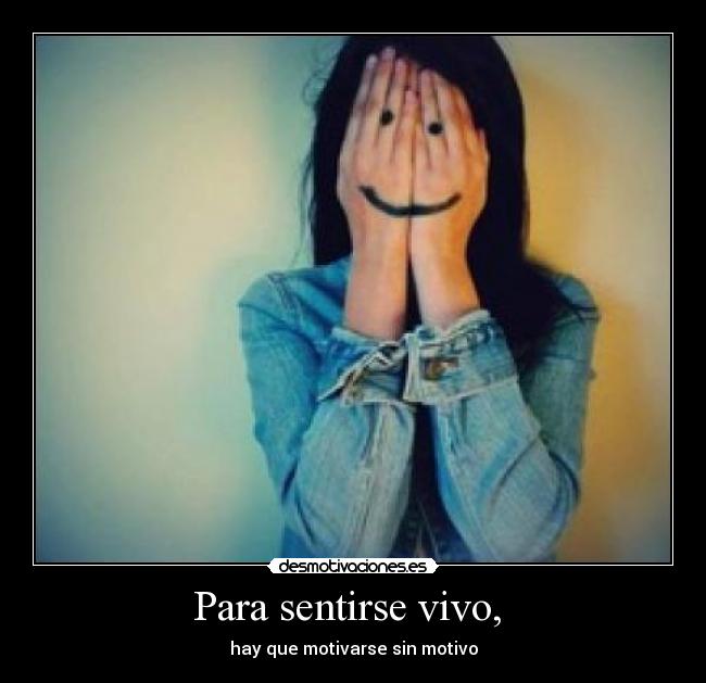 Para sentirse vivo, - hay que motivarse sin motivo