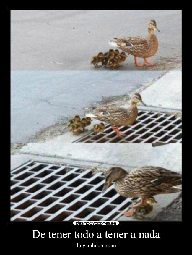De tener todo a tener a nada - hay sólo un paso