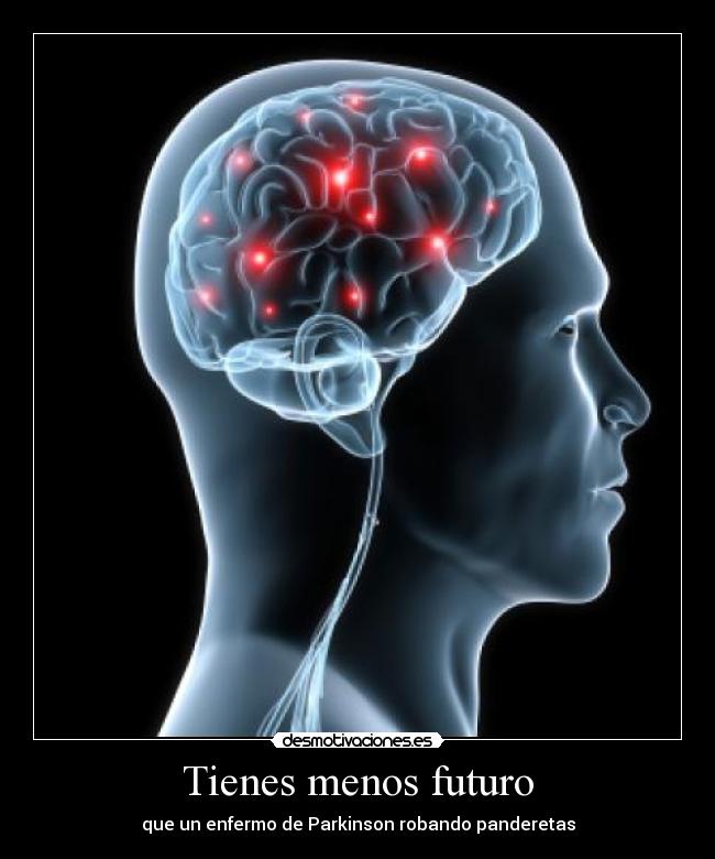 Tienes menos futuro -