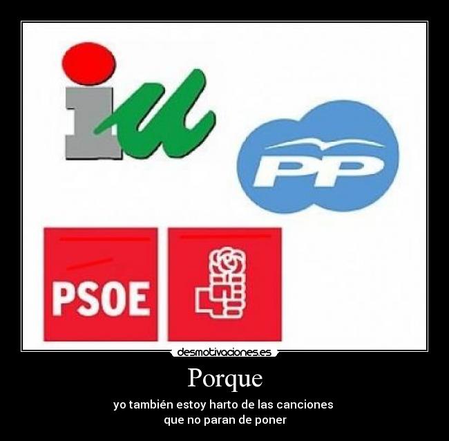 Porque - yo también estoy harto de las canciones
que no paran de poner