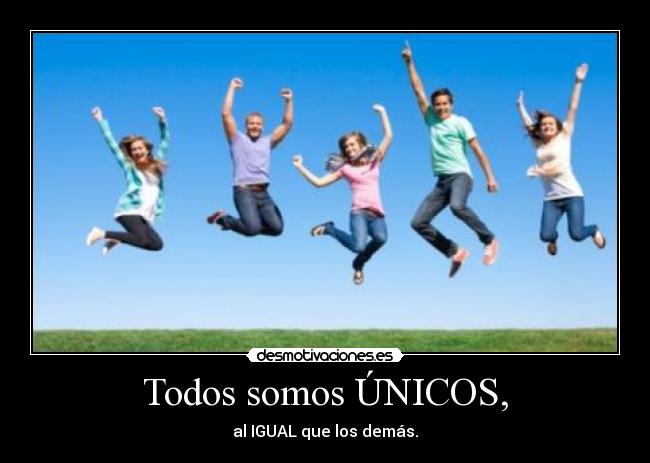 Todos somos ÚNICOS, - 