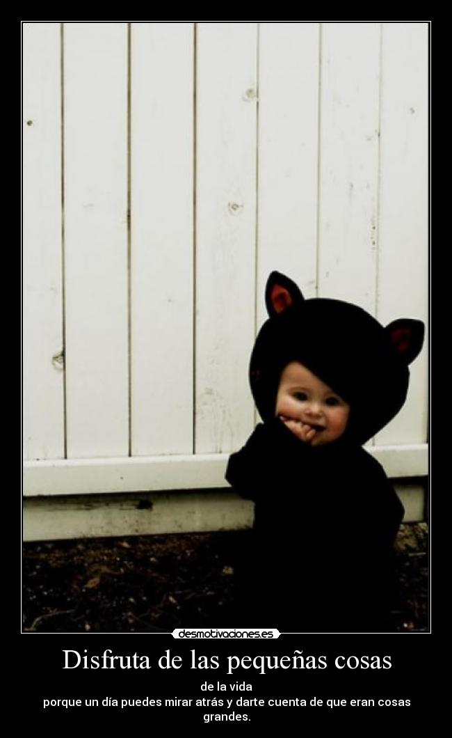 Disfruta de las pequeñas cosas -