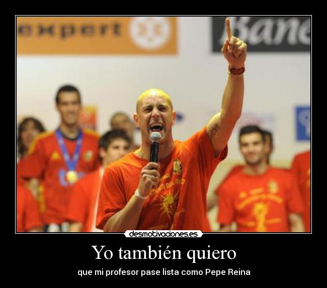 Yo también quiero - que mi profesor pase lista como Pepe Reina
