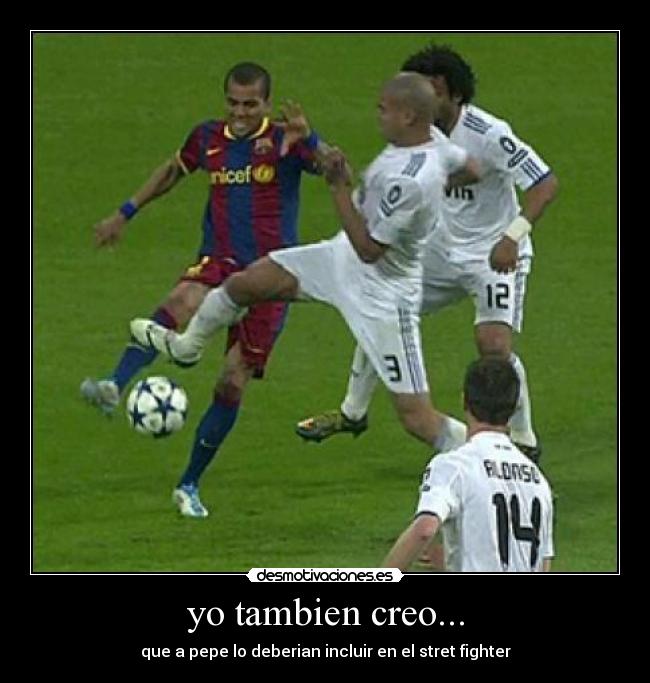 yo tambien creo... - que a pepe lo deberian incluir en el stret fighter