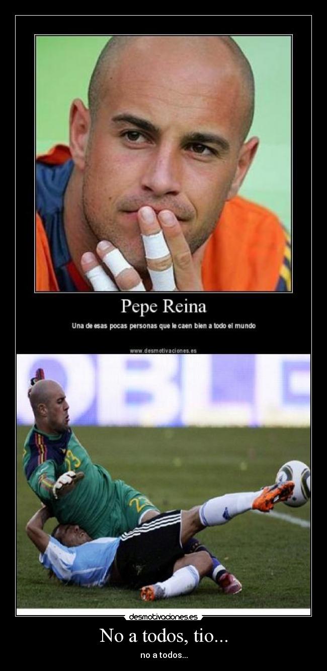 No a todos, tio... - 