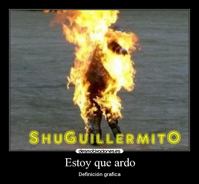 Estoy que ardo - Definición grafica
