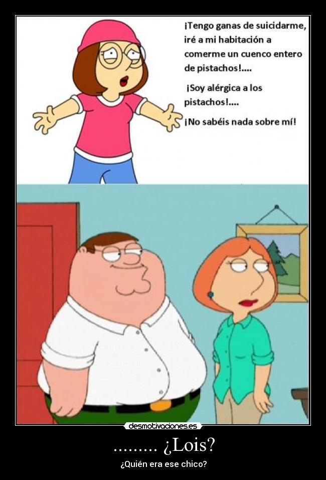 ......... ¿Lois? -