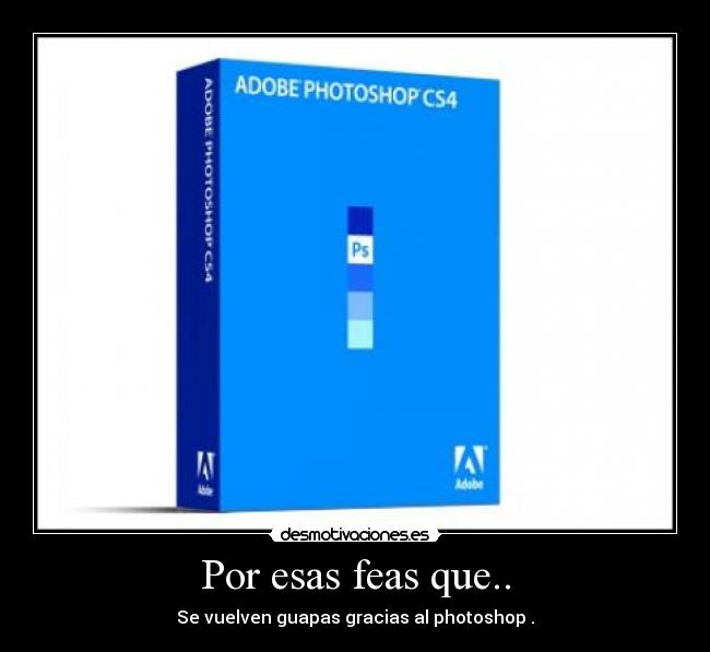 Por esas feas que.. - Se vuelven guapas gracias al photoshop .