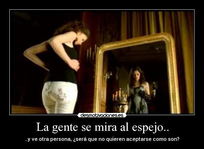 La gente se mira al espejo.. - 