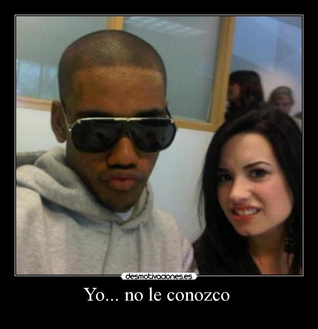 Yo... no le conozco -