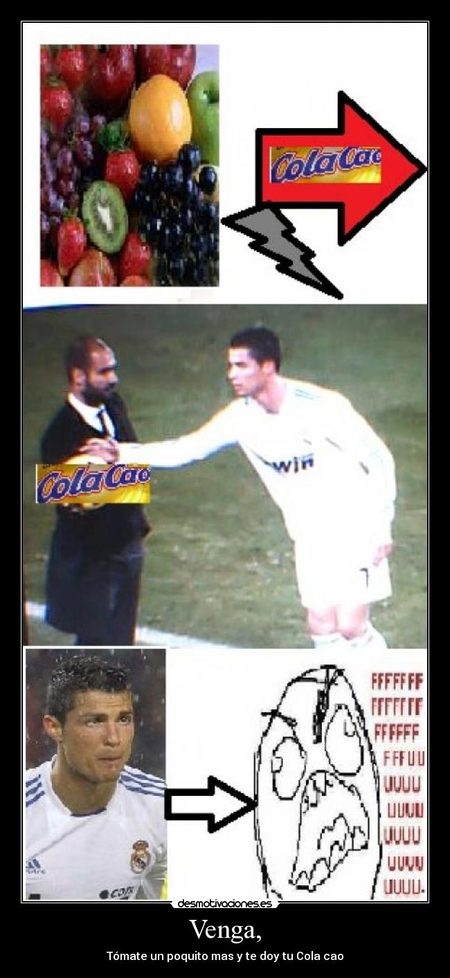 Venga, - Tómate un poquito mas y te doy tu Cola cao