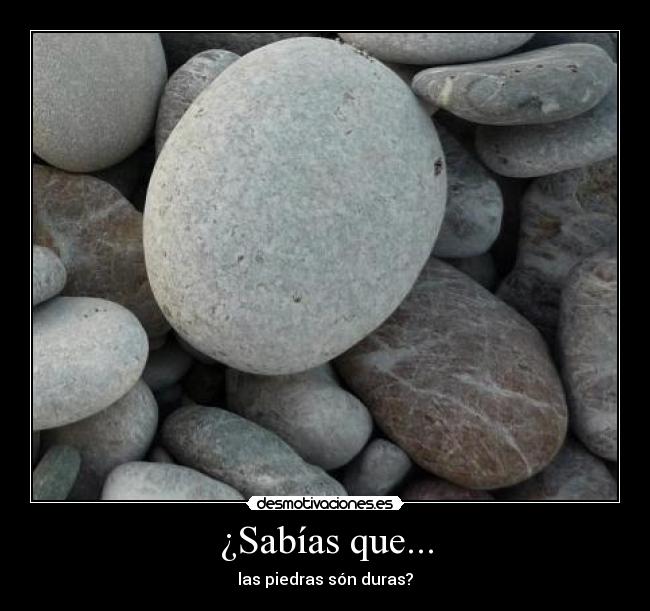 ¿Sabías que... - las piedras són duras?