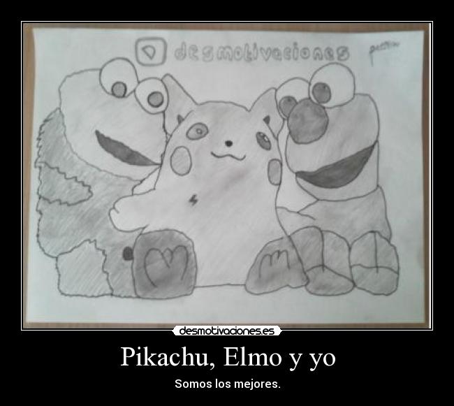 Pikachu, Elmo y yo - Somos los mejores.