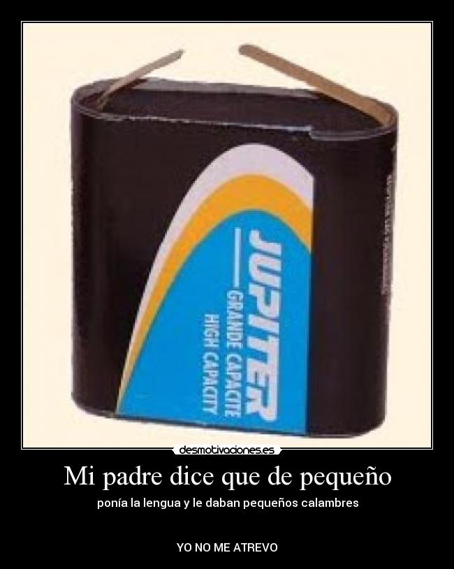 Mi padre dice que de pequeño - ponía la lengua y le daban pequeños calambres


YO NO ME ATREVO