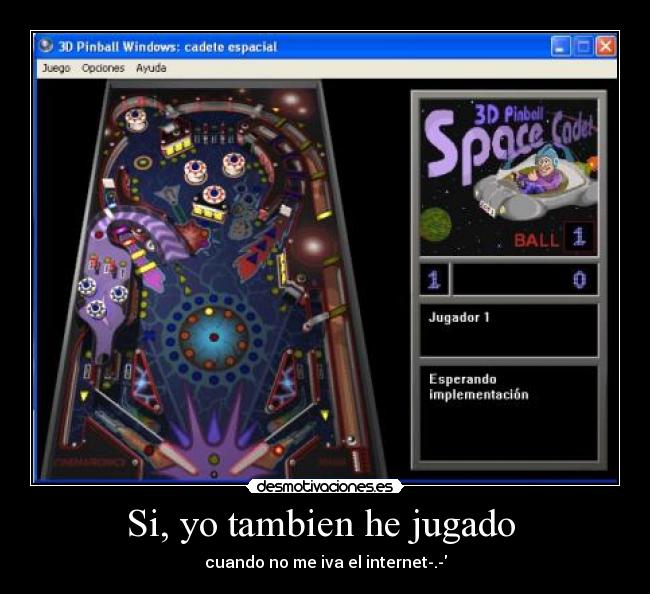 Si, yo tambien he jugado  - cuando no me iva el internet-.-