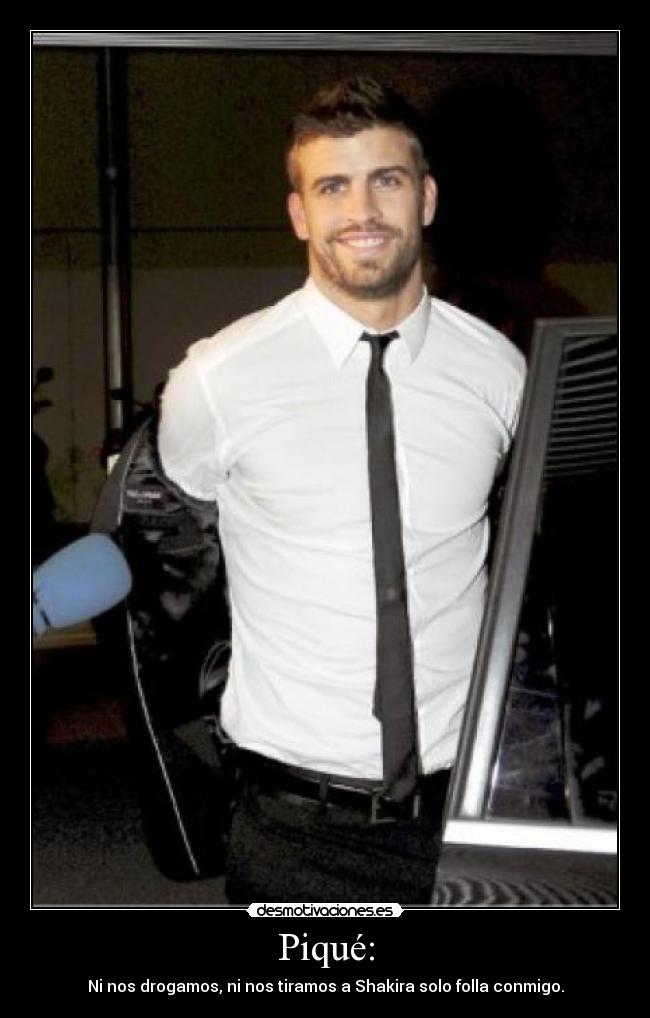 Piqué: - Ni nos drogamos, ni nos tiramos a Shakira solo folla conmigo.