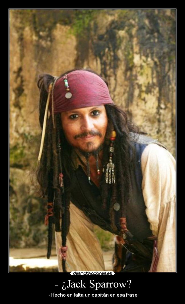 - ¿Jack Sparrow? - - Hecho en falta un capitán en esa frase