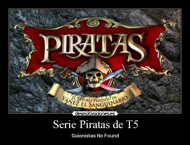 Serie Piratas de T5 - Guionistas No Found