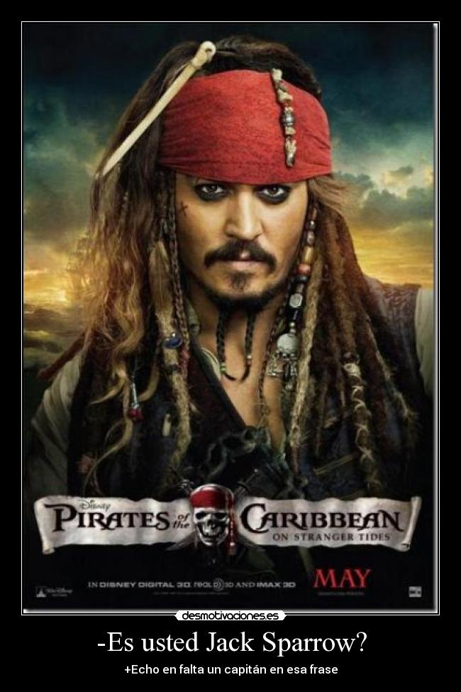 -Es usted Jack Sparrow? - +Echo en falta un capitán en esa frase