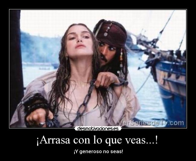 ¡Arrasa con lo que veas...! - ¡Y generoso no seas!