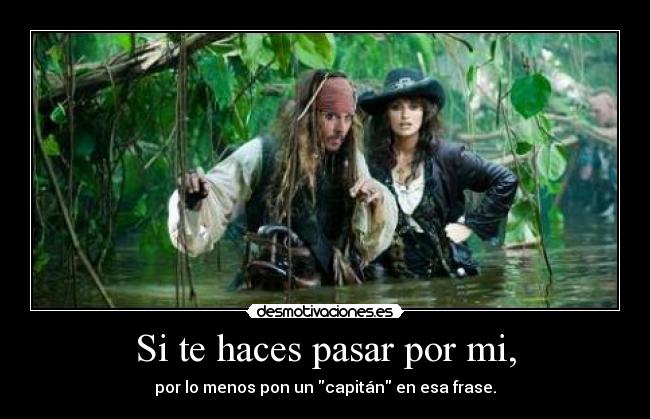 Si te haces pasar por mi, - por lo menos pon un capitán en esa frase.