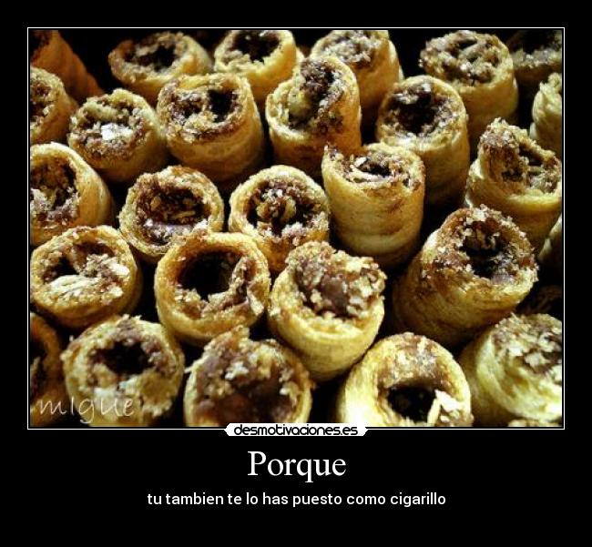 Porque - tu tambien te lo has puesto como cigarillo