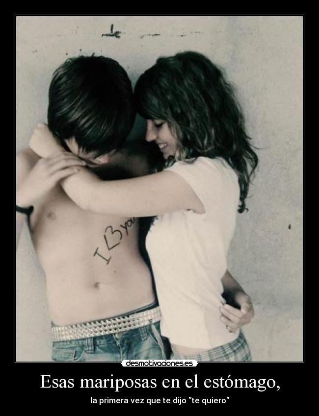 Esas mariposas en el estómago, -