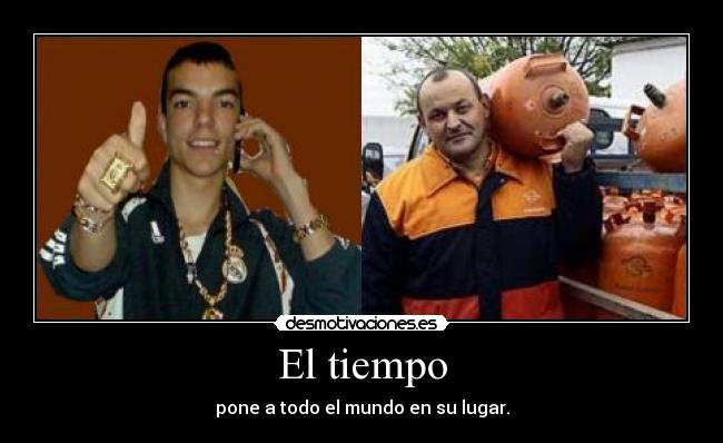 El tiempo - pone a todo el mundo en su lugar.