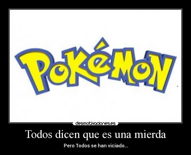 Todos dicen que es una mierda - Pero Todos se han viciado...