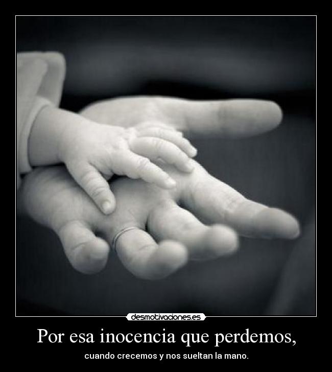 Por esa inocencia que perdemos, -