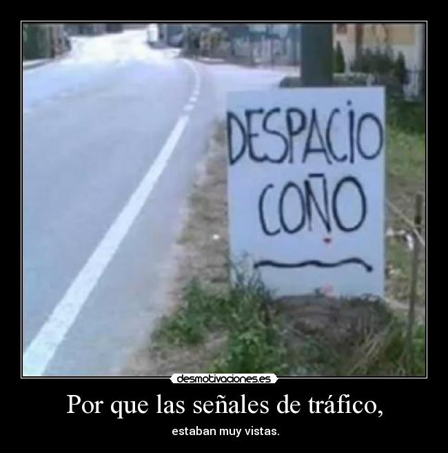 Por que las señales de tráfico, - estaban muy vistas.