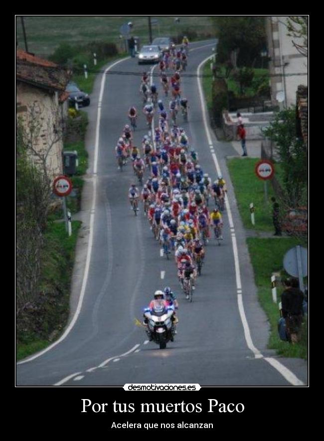 Por tus muertos Paco - Acelera que nos alcanzan