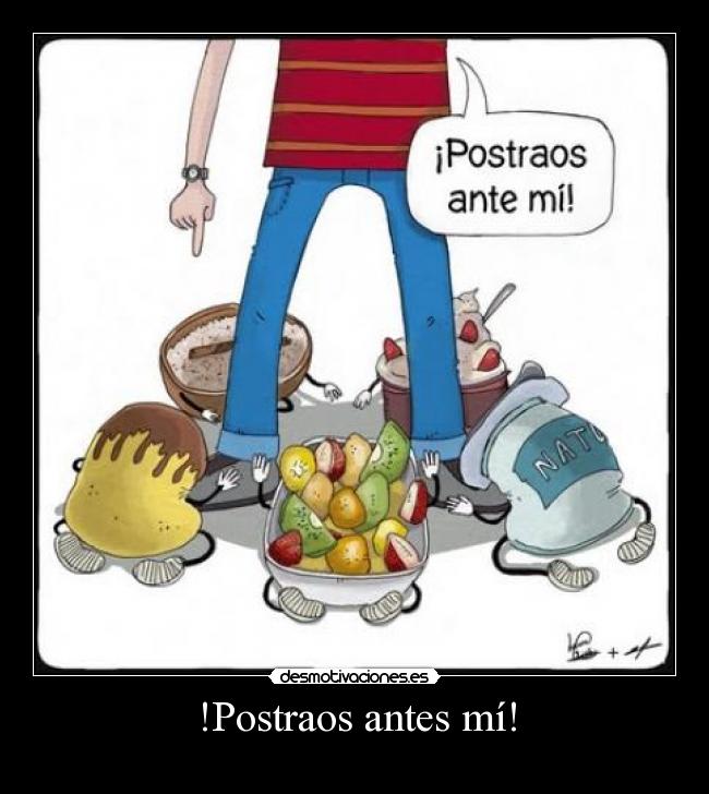 !Postraos antes mí! -