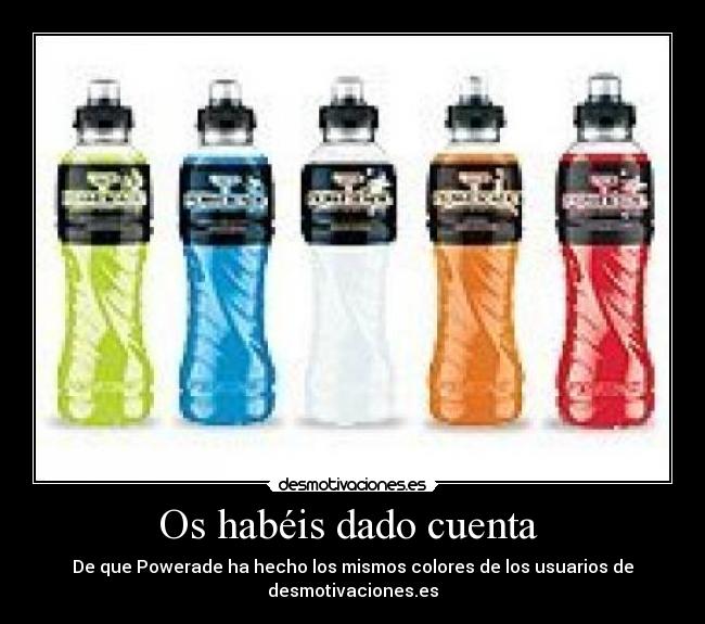 Os habéis dado cuenta - De que Powerade ha hecho los mismos colores de los usuarios de desmotivaciones.es