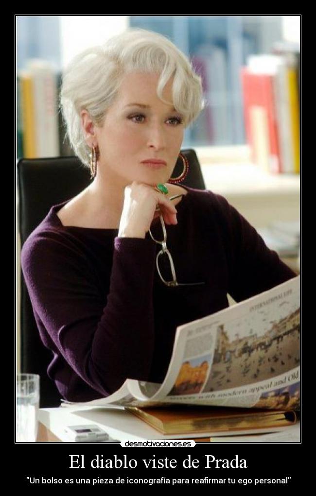 El diablo viste de Prada - Un bolso es una pieza de iconografía para reafirmar tu ego personal