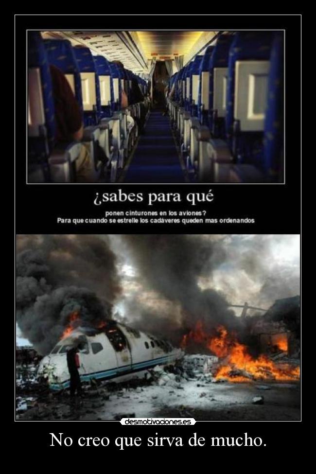 No creo que sirva de mucho. -