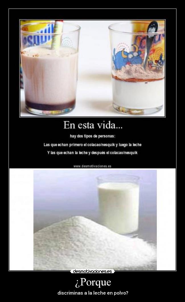 ¿Porque - discriminas a la leche en polvo?