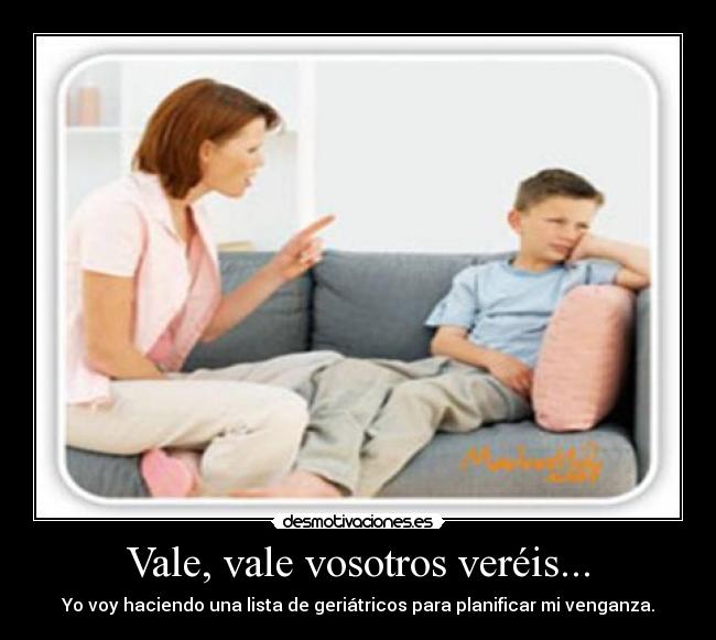 Vale, vale vosotros veréis... -